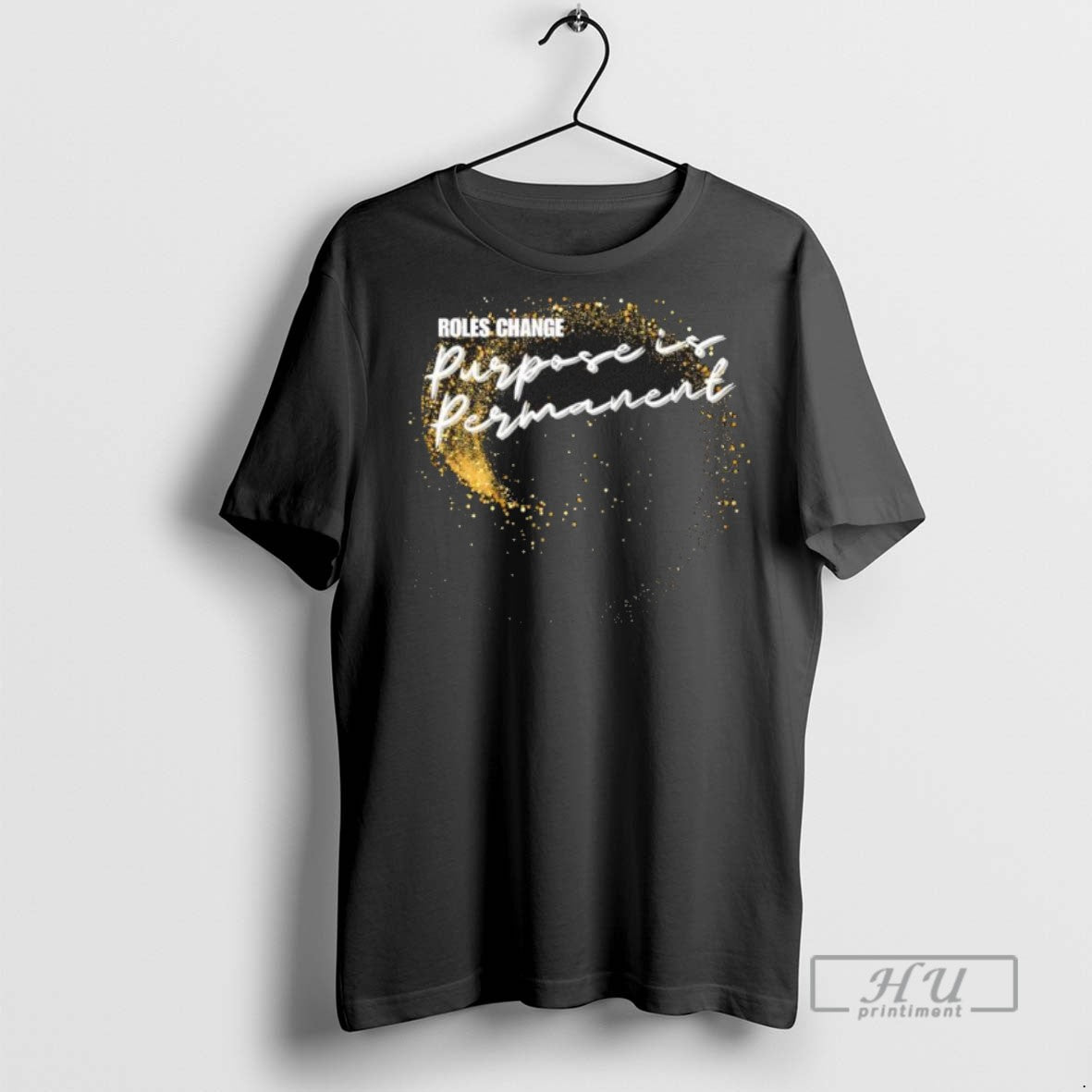 Limited Edition Roles Change Purpose Is Permanent Graphic Tee Shirt Sweatshirt Hoodies