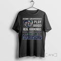 Limited Edition Seattle Mariners Some Grandmas Play Bingo Real Grandmas Watch Seattle Mariners