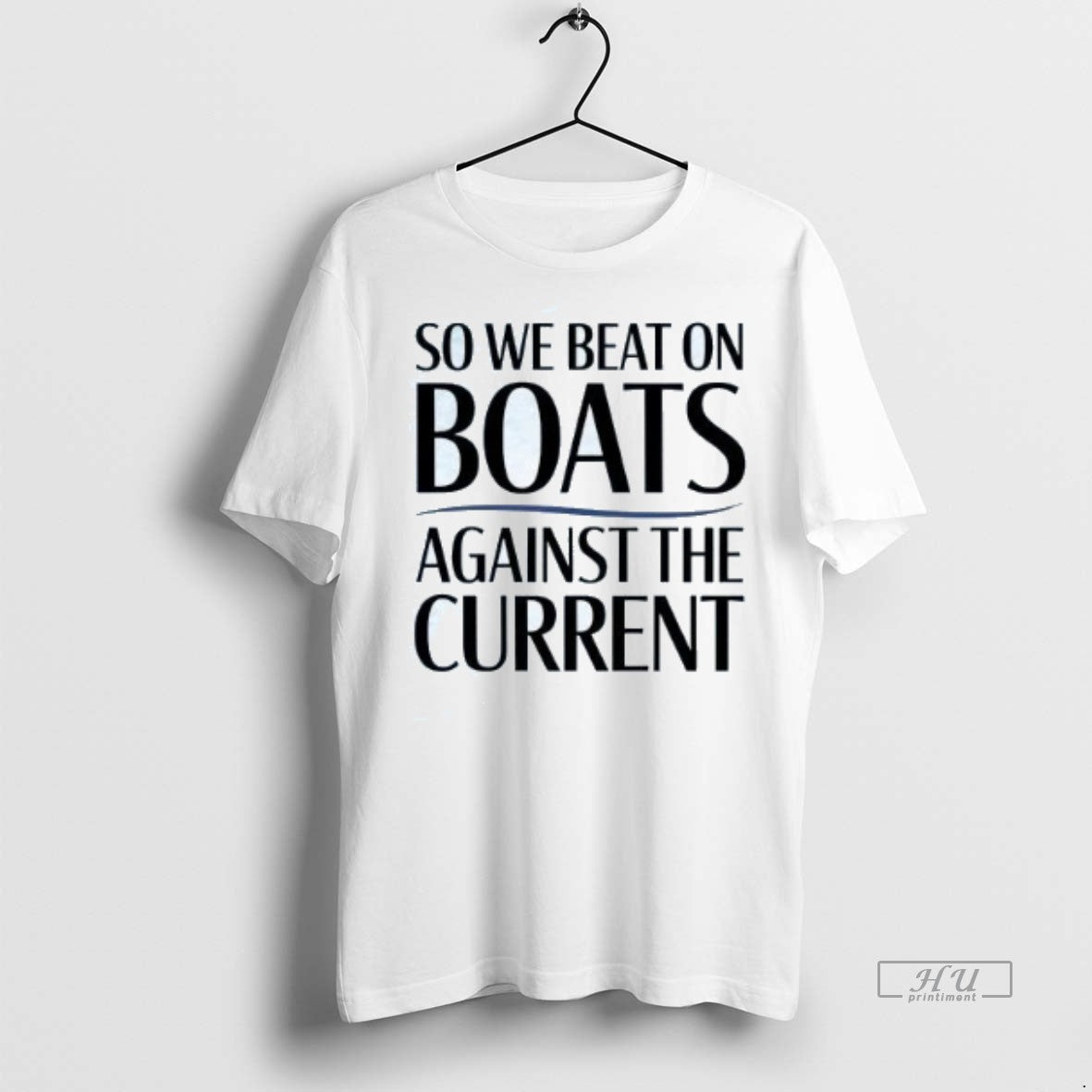 Limited Edition So We Beat On Boats Against The Current Tee Shirt Sweater