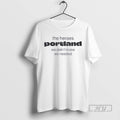 Limited Edition The Heroes Portland We Didnt Know We Needed Graphic Tee Shirt Sweatshirt Hoodies