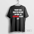 Limited Edition Trump Was Indicted Before Anyone On Epsteins Client List Graphic Tee Shirt