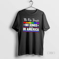 Limited Edition We The People No Kings In America Anti Trump Tee Shirt Sweater