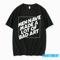 Men Have Made A Lot Of Bad Art Tshirts Sweater