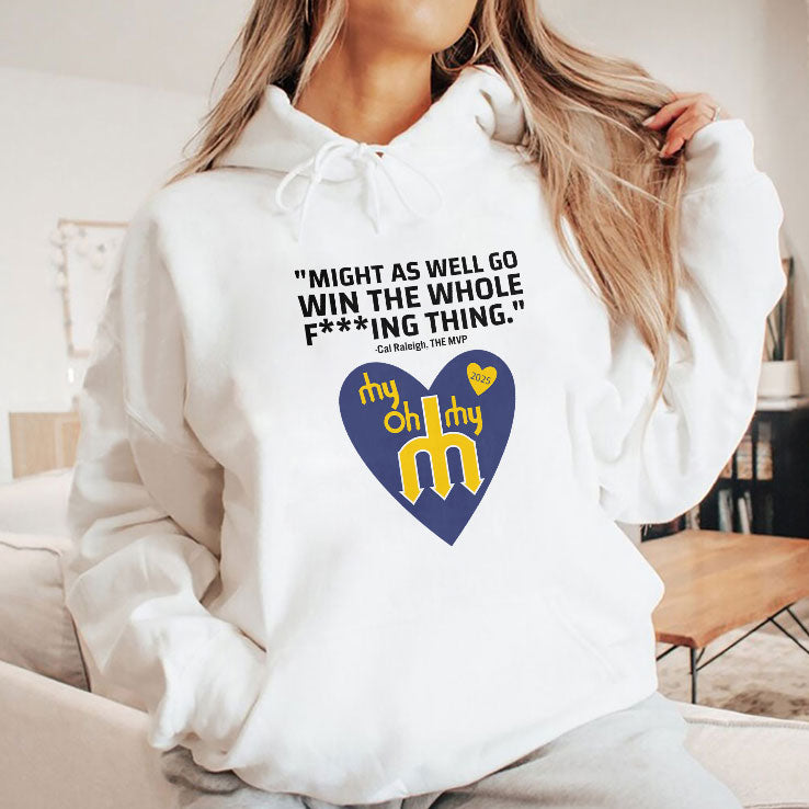 Might As Well Go Win The Whole Fucking Thing Cal Raleigh Shirt
