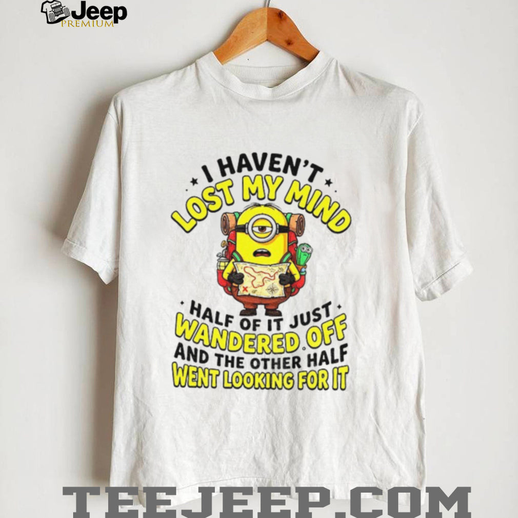 Minion Hiker Adventure I Haven’t Lost My Mind Half Of It Just Wandered Off Shirt