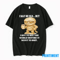 Mummy I May Be Old But I Got To See The World Before It Went