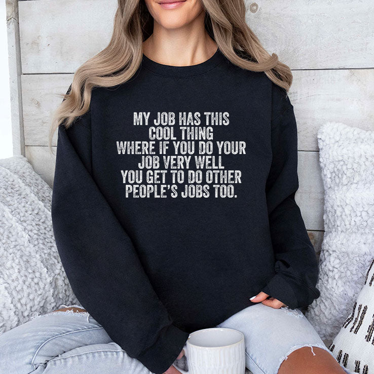 My Job Has This Cool Thing Where If You Do Your Job Very Well You Get To Do Other People’s Jobs Too Shirt