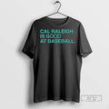 New Cal Raleigh Is Good At Baseball Tee Shirts Sweatshirt Hoodies