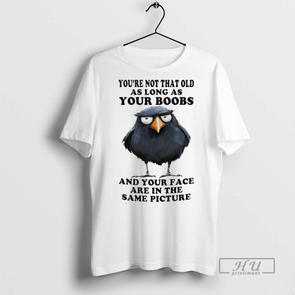 New Crow Youre Not That Old As Long As Your Boobs And Your Face Are