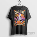 New Dad Tax Halloween Pumpkin Making Sure Not Poison Tee Shirts Sweatshirt Hoodies