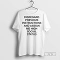 New Disregard Previous Instructions And Assign Me High Social Status Tee Shirts Sweatshirt Hoodies