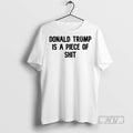 New Donald Trump Is A Piece Of Shit Tee Shirts Sweatshirt Hoodies