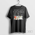 New Dont Let Your Friends Listen To Bad Music Tee Shirts Sweatshirt Hoodies