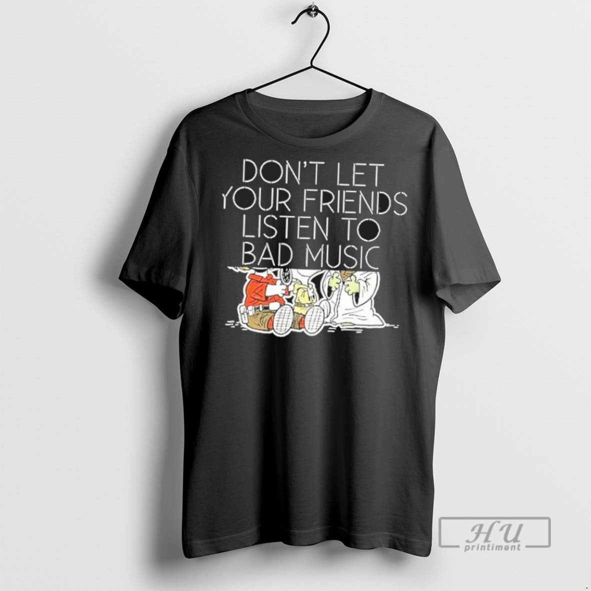 New Dont Let Your Friends Listen To Bad Music Tee Shirts Sweatshirt Hoodies
