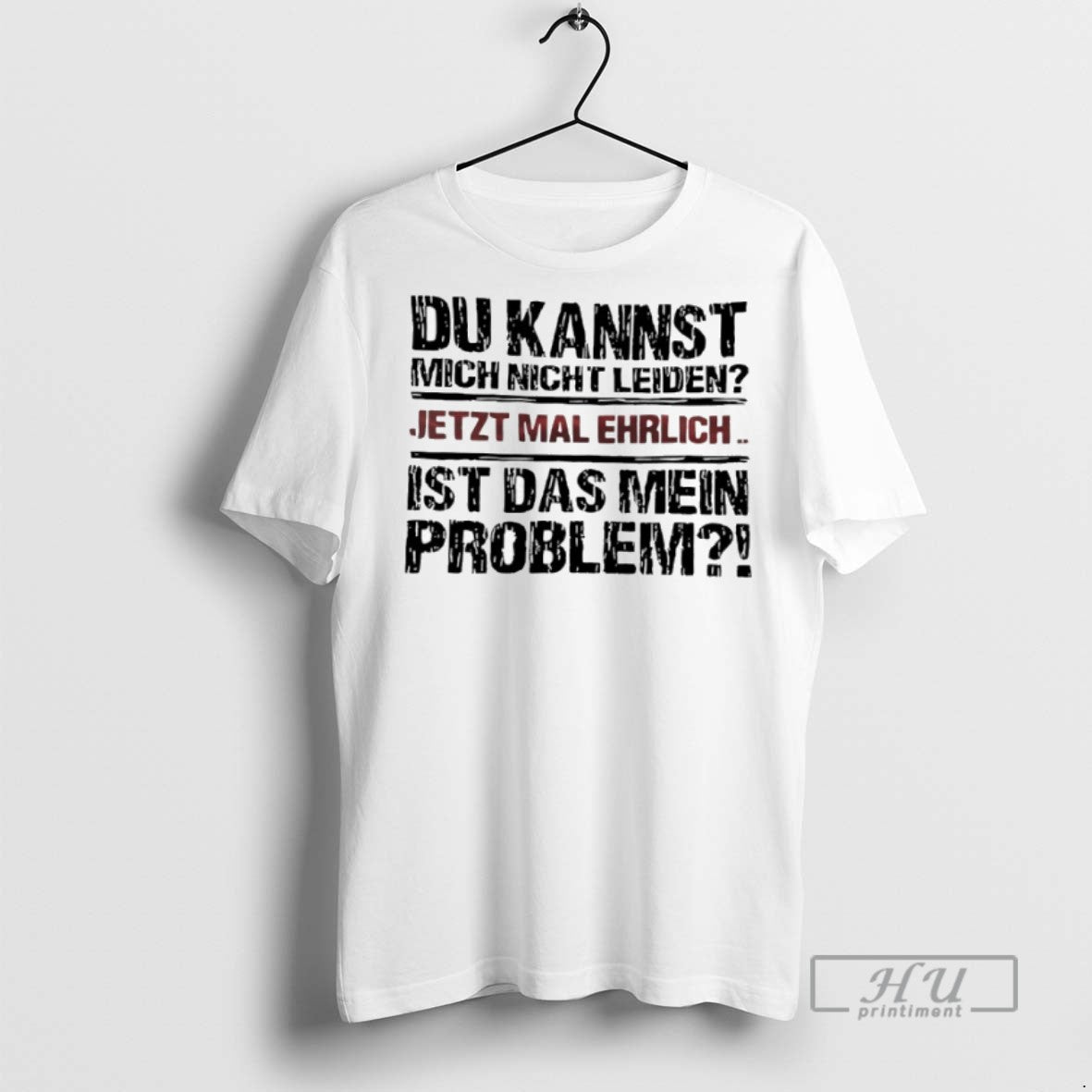 New Du Kannst Mich Nicht Leiden Jetzt Mal Ehrlich Ist Das Mein Problem Tee Shirts