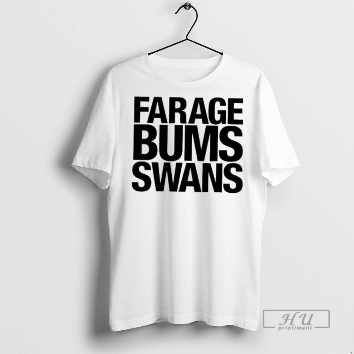 New Farage Bums Swans Tee Shirts Sweatshirt Hoodies