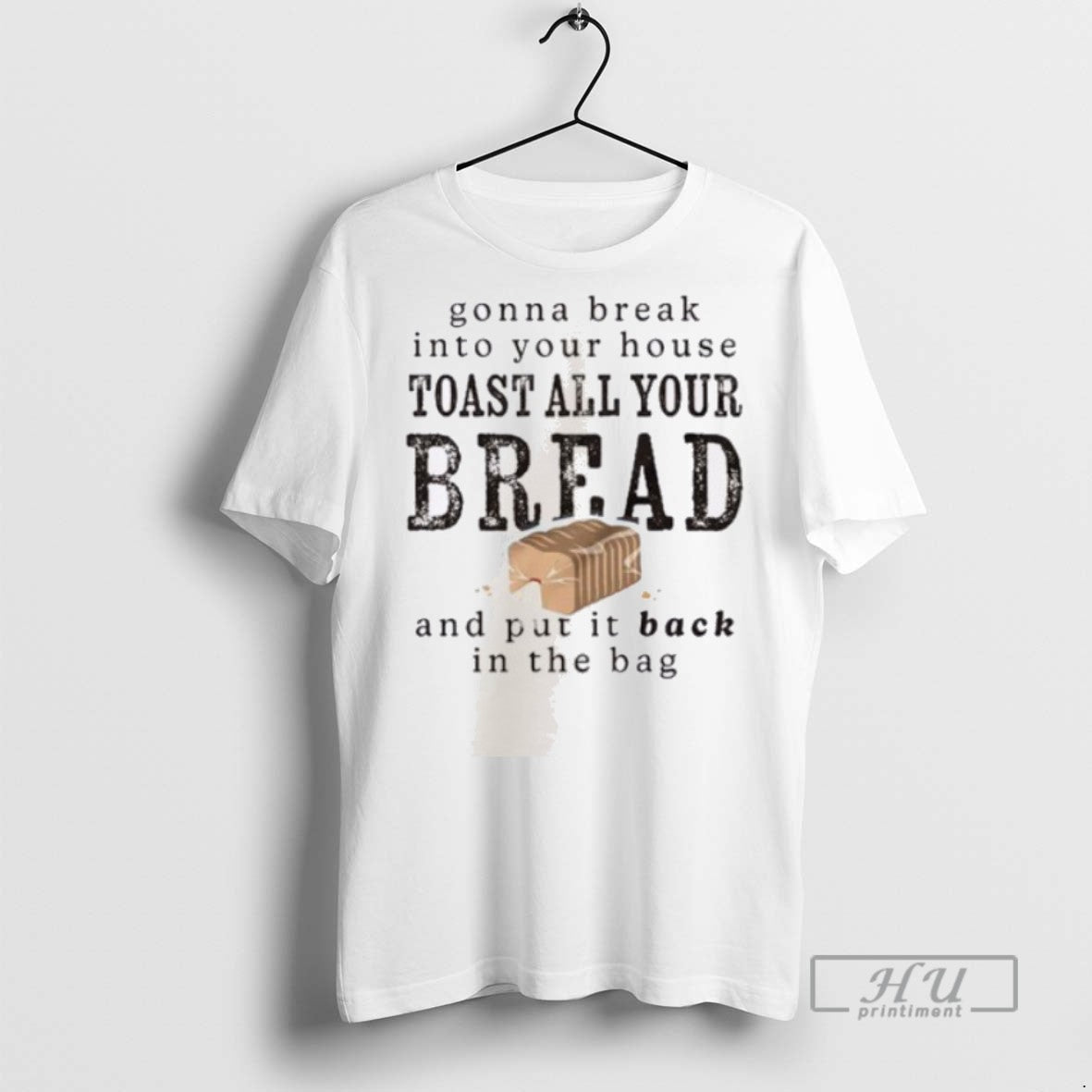 New Gonna Break Into Your House Toast Your House Toast All Your Bread Tee Shirts