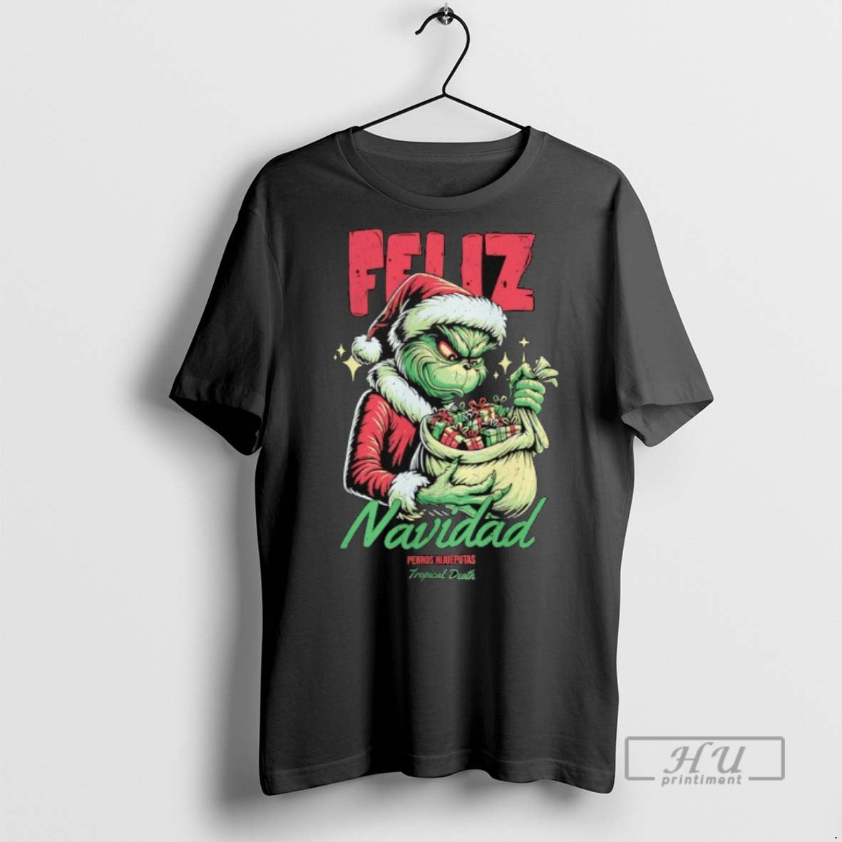 New Grinch Feliz Navidad Perros Hijueputas Tropical Death Tee Shirts Sweatshirt Hoodies