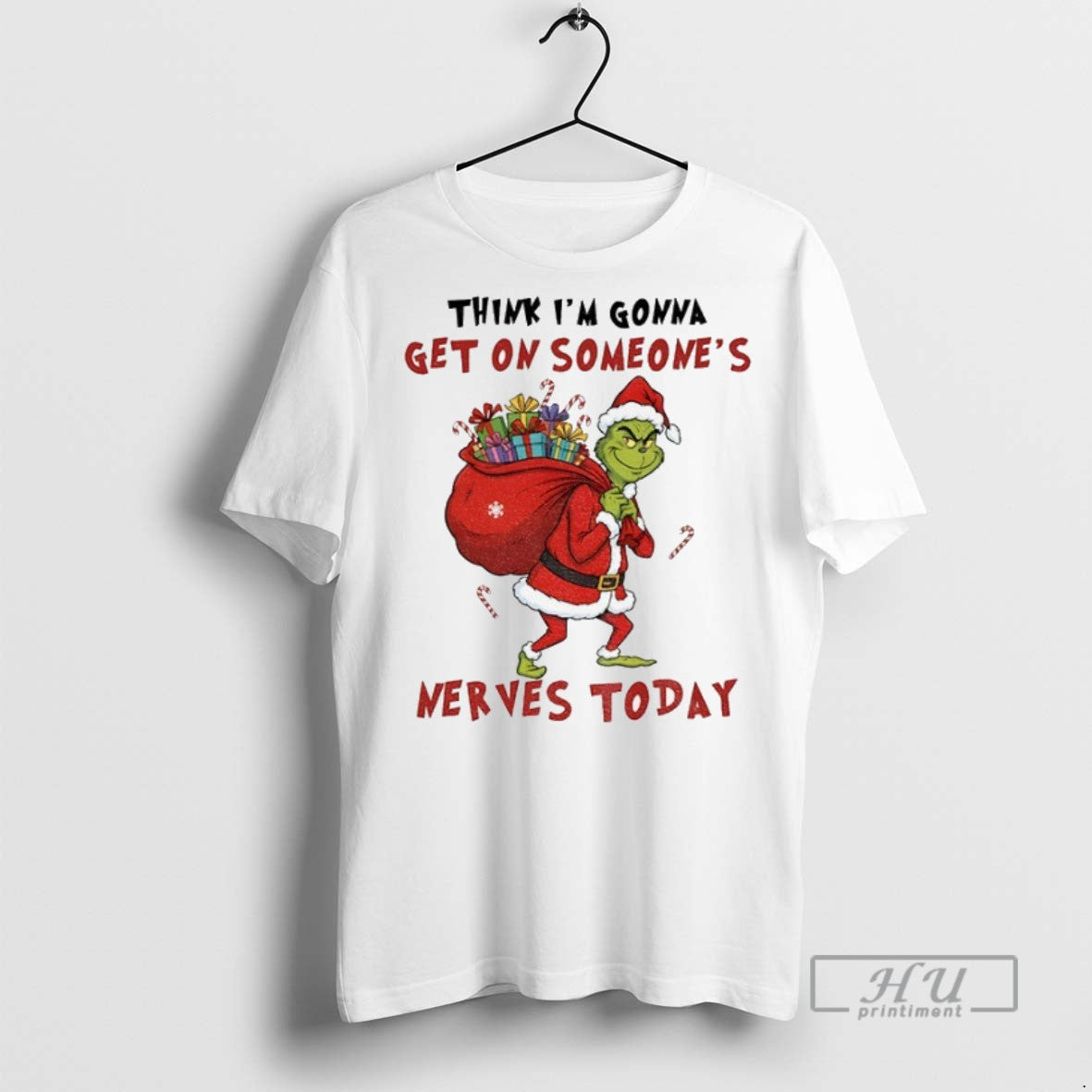 New Grinch Santa Hat Think Im Gonna Get On Someones Nerves Today Christmas Tee Shirts