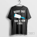 New Husky Dad This Is How I Roll Tee Shirts Sweatshirt Hoodies