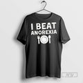 New I Beat Anorexia Tee Shirts Sweatshirt Hoodies