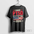 New I Have Ptsd Pretty Tired Of Stupid Democrats Trump 2028 Tee Shirts Sweatshirt Hoodies