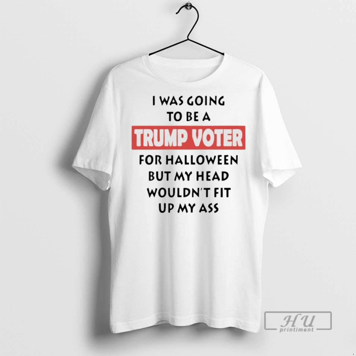 New I Was Going To Be A Trump Voter For Halloween But My Head Wouldnt