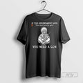 New If They Say You Dont Need A Gun Tee Shirts Sweatshirt Hoodies