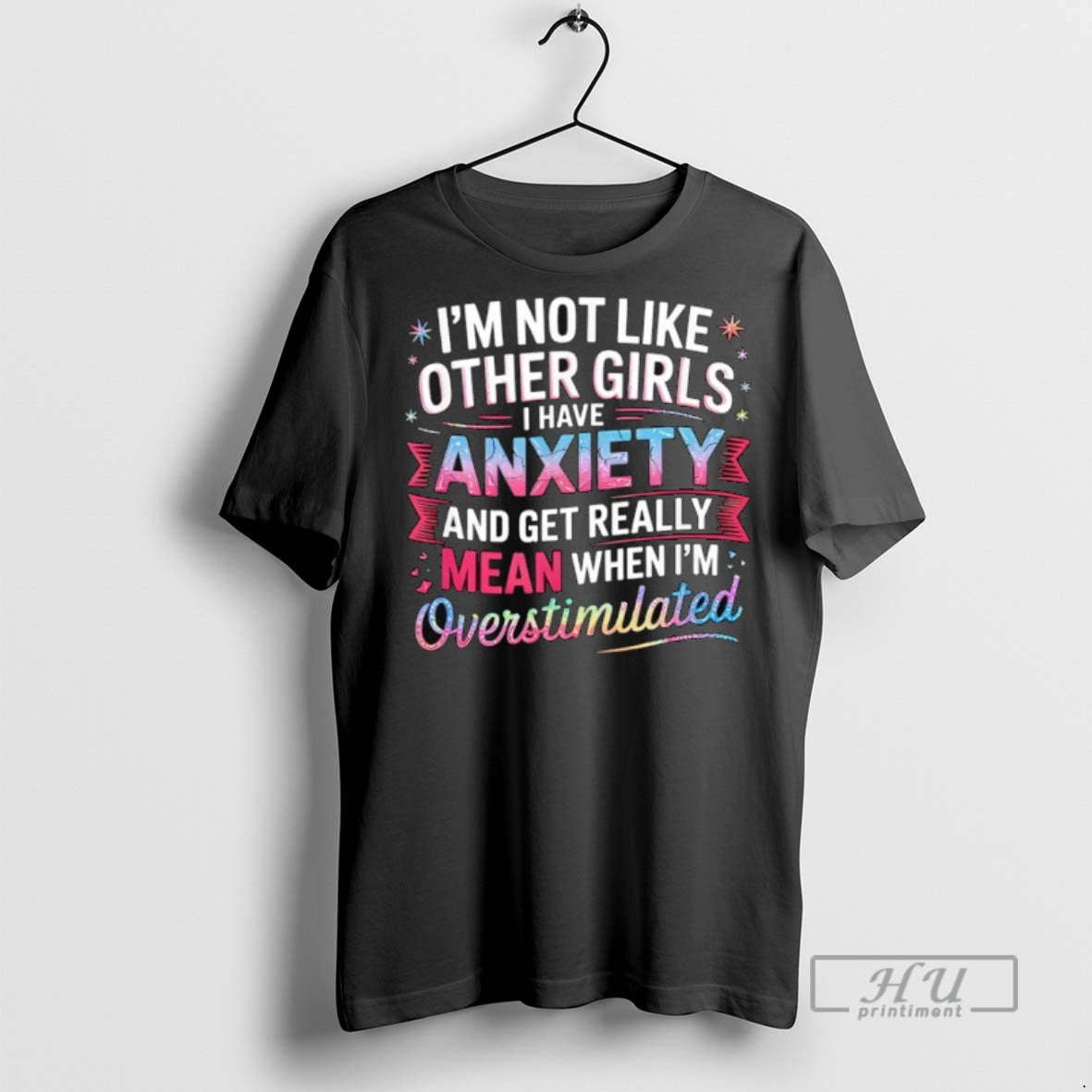 New Im Not Like Other Girls I Have Anxiety And Get Really Mean Tee Shirts