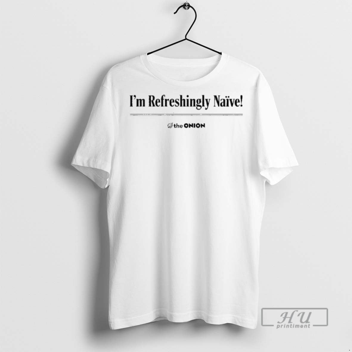 New Im Refreshingly Naive The Onion Tee Shirts Sweatshirt Hoodies