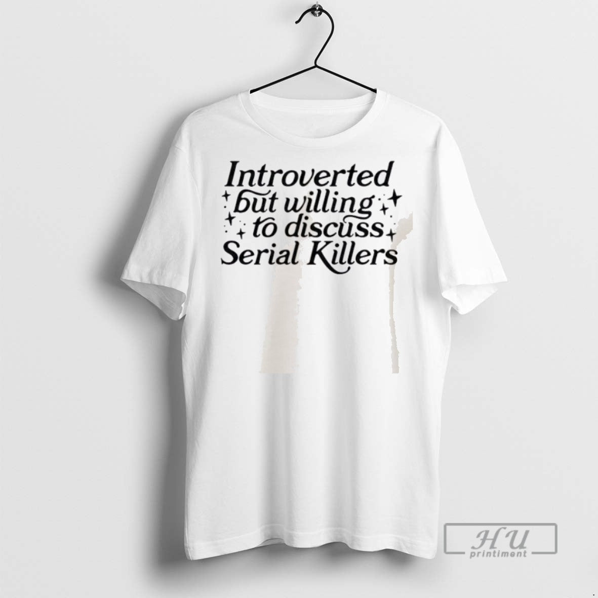 New Introverted But Willing To Discuss Serial Killers Tee Shirts Sweatshirt Hoodies