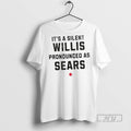 New Its A Silent Willis Pronounced As Sears Tee Shirts Sweatshirt Hoodies