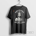 New King Of Kings And Lord Of Lords Tee Shirts Sweatshirt Hoodies