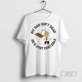 New My Dad Isnt Dead Hes Just Portable Ouija Ornaments Tee Shirts Sweatshirt Hoodies