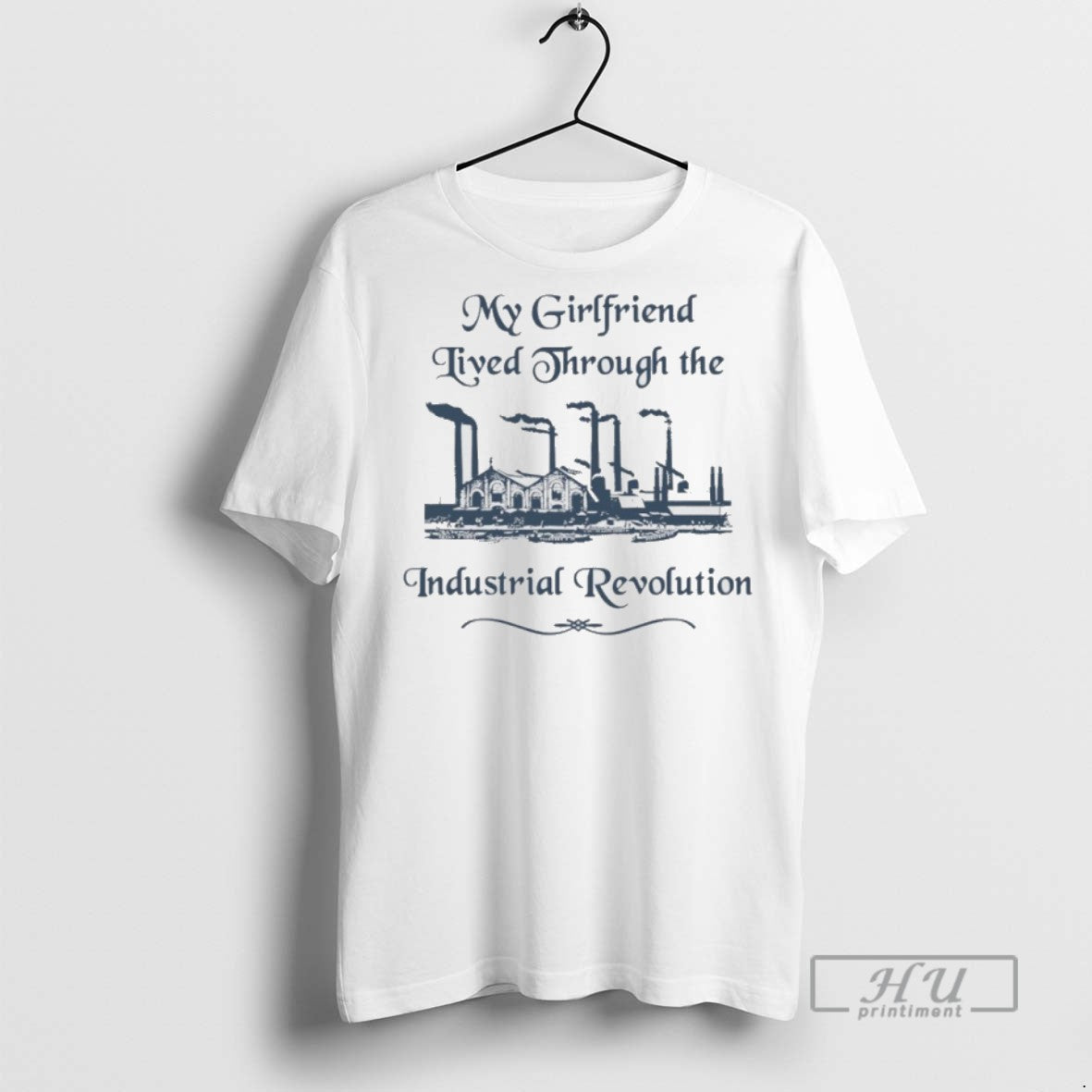 New My Girlfriend Lived Through The Industrial Revolution Tee Shirts Sweatshirt Hoodies