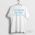 New No Brain No Pain Ready For Hbd 2 Sided Tee Shirts Sweatshirt Hoodies