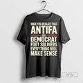 New Once You Realize That Antifa Are Democrat Foot Soldiers Everything Will Make Sense Tee