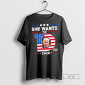 New She Wants The D Donald Trump 2028 Tee Shirts Sweatshirt Hoodies