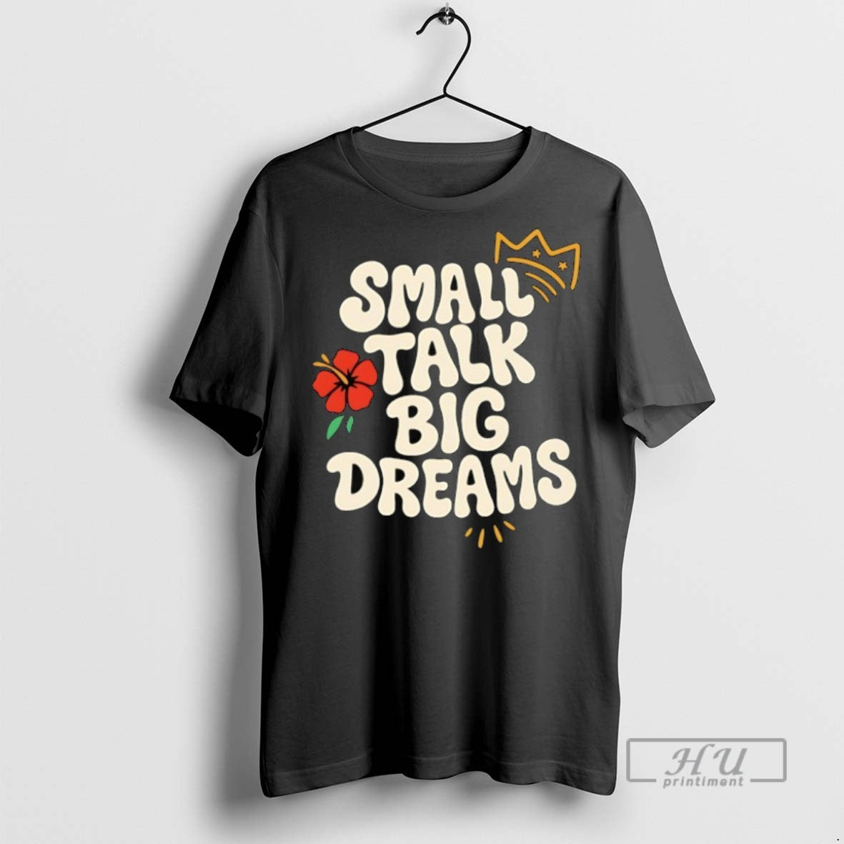 New Small Talk Big Dreams Tee Shirts Sweatshirt Hoodies