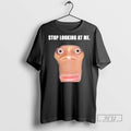 New Stop Looking At Me Face 2025 Tee Shirts Sweatshirt Hoodies