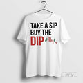 New Take A Sip Buy The Dip Tee Shirts Sweatshirt Hoodies