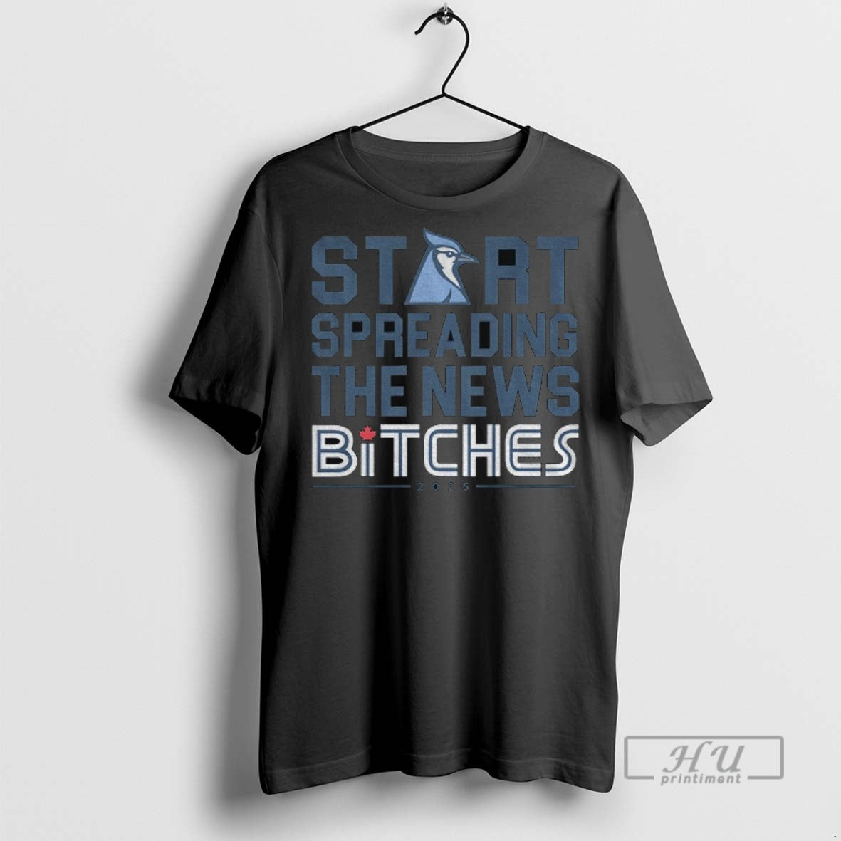 New Toronto Blue Jays Start Spreading The News Bitches 2025 Tee Shirts Sweatshirt Hoodies