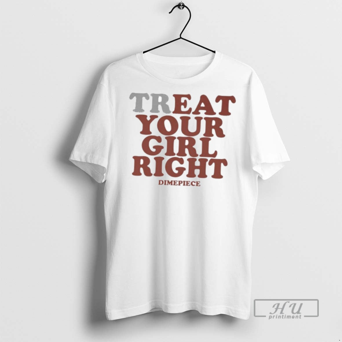New Treat Your Girl Right Tee Shirts Sweatshirt Hoodies