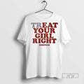 New Treat Your Girl Right Dimepiece Tee Shirts Sweatshirt Hoodies