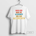 New When God Made Me He Grinned And Said Thisll Be Fun Tee Shirts