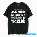 No Shave Life Ask Your Mom If My Beard Tickles Tshirts Sweater