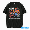 No One Is Illegal On Stolen Land We Walk On Native Land Tshirts Sweater