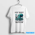 Octopus Smoking Im Like 12 People Packed In One Body Spin The Wheel Bitch Tshirts