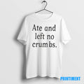 Official Ate And Left No Crumbs Tee Sweater