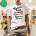 Blackness Today Tomorrow Forever Empowerment Graphic Unisex